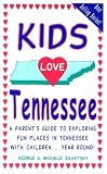 Kids Love Tennessee: A Parent's Guide to Exploring Fun Places in Tennessee With Children...Year Round (Kids Love...)