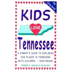 Kids Love Tennessee: A Parent's Guide to Exploring Fun Places in Tennessee with Children...Year Round!