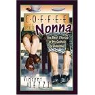 Coffee With Nonna: The Best Stories of My Catholic Grandmother by  Vincent M. Iezzi
