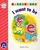 I want to be