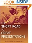 The Short Road to Great Presentations: How to Reach Any Audience Through Focused Preparation, Inspired Delivery, and Smart Use of Technology