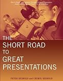 The Short Road to Great Presentations: How to Reach Any Audience Through Focused Preparation, Inspired Delivery, and Smart Use of Technology