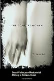 The Comfort Women: Sexual Violence and Postcolonial Memory in Korea and Japan (Worlds of Desire: The Chicago Series on Sexuality, Gender, and Culture)