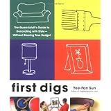 First Digs: The Quasi-Adult's Guide to Decorating with Style---Without Blowing Your Budget ~ Yee-Fan Sun