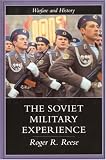 The Soviet Military Experience: A History of the Soviet Army, 1917-1991 (Warfare and History)