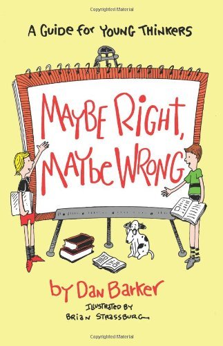 Maybe Right, Maybe Wrong: A Guide for Young Thinkers