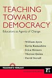 Teaching Toward Democracy: Educators as Agents of Change (Teachers Toolkit)