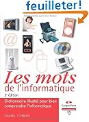 Les Mots de l'Informatique 3e ed - Dictionnaire illustr� pour bien comprendre l'informatique
