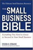 The Small Business Bible: Everything You Need To Know To Succeed In Your Small Business (Small Business Bible: Everything You Need to Know to Succeed in Your)