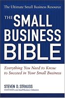 The Small Business Bible: Everything You Need To Know To Succeed In Your Small Business