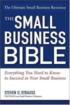 The Small Business Bible: Everything You Need To Know To Succeed In Your Small Business