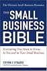 The Small Business Bible: Everything You Need To Know To Succeed In Your Small Business (Small Business Bible: Everything You Need to Know to Succeed in Your)