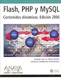 Flash, Php Y Mysql. Contenidos Dinamicos, 2006 / Flash, PHP and MySQL, Dynamic Contents. 2006 (Diseno Y Creatividad / Design & Creativity)
