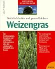 Natürlich heilen und gesund bleiben mit Weizengras