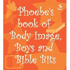Phoebe's Book of Body Image, Boys and Bible Bits (Phoebe)
