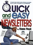 Quick and Easy Newsletters : A Step-By-Step System Using Software You Already Have to Create a Newsletter in an Afternoon