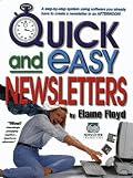 Quick and Easy Newsletters : A Step-By-Step System Using Software You Already Have to Create a Newsletter in an Afternoon