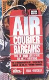 Air Courier Bargains: How to Travel World-Wide for Next to Nothing (Air Courier Bargains)
