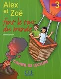 Alex Et Zoe Font Le Tour Du Monde Niveau 3: Cahier De Lecture