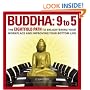 Buddha  9 To 5: The Eightfold Path to Enlightening Your Workplace and Improving Your Bottom Line