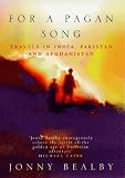 For a Pagan Song: Travels in India, Pakistan and Afghanistan