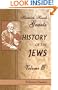 History of the Jews: Volume 3. From the Revolt Against the Zendik (511 C.E.) to the Capture of St. Jean d'Acre by the Mahometans (1291 C.E.)