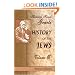 History of the Jews: Volume 3. From the Revolt Against the Zendik (511 C.E.) to the Capture of St. Jean d'Acre by the Mahometans (1291 C.E.)