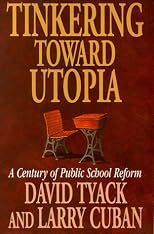 Tinkering toward Utopia: A Century of Public School Reform