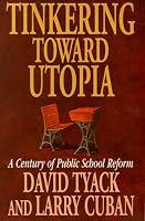 Tinkering toward Utopia: A Century of Public School Reform