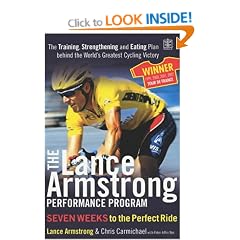 The Lance Armstrong Performance Program: The Training, Strengthening and Eating Plan Behind the World's Greatest Cycling Victory