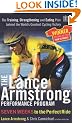The Lance Armstrong Performance Program: The Training, Strengthening and Eating Plan Behind the World's Greatest Cycling Victory