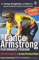 The Lance Armstrong Performance Program: The Training, Strengthening and Eating Plan Behind the World's Greatest Cycling Victory