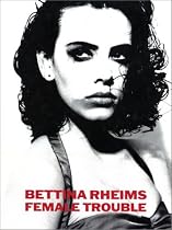 Bettina Rheims: Female Trouble