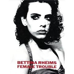 Bettina Rheims: Female Trouble