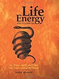Life Energy Encyclopedia: Qi, Prana, Spirit, and Other Life Forces around the World