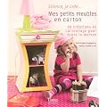 Mes petits meubles en carton : Cr�ations en cartonnage pour toute la maison