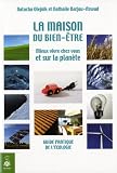 La maison du bien-�tre : Mieux vivre chez vous et sur la plan�te