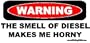 Warning The Smell Of Diesel Makes Me Horny Truck Bumper Sticker / Decal
