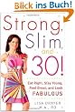Strong, Slim, and 30: Eat Right, Stay Young, Feel Great, and Look Fabulous
