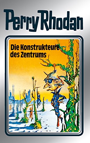 Perry Rhodan 41: Die Konstrukteure des Zentrums (Silberband): 9. Band des Zyklus 