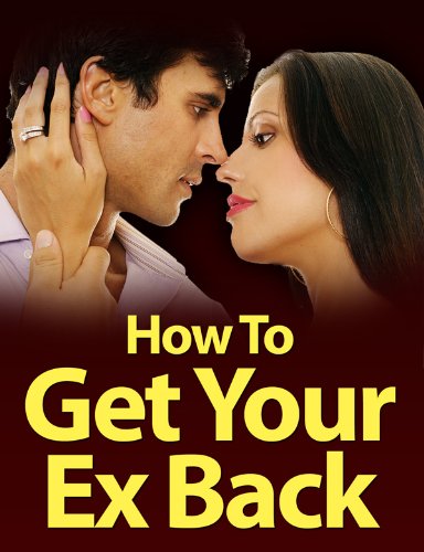 How To Get Your Ex Back How To Get Your Ex Back