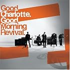 Click here to buy Good Morning Revival by  Good Charlotte .