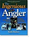 Ingenious Angler: Hundreds of Do-It-Yourself Projects and Tips to Improve Your Fishing Boat and Tackle