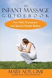 An Infant Massage Guidebook for Well, Premature & Special Needs Babies