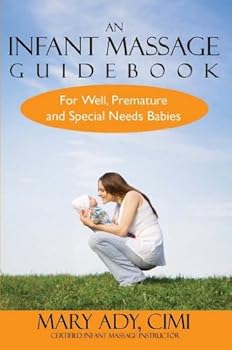 an infant massage guidebook for well. premature and special needs babies - mary ady an infant massage guidebook for well. premature and special needs babies - mary ady