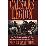 Caesar's Legion: The Epic Saga of Julius Caesar's Elite Tenth Legion and the Armies of Rome book cover