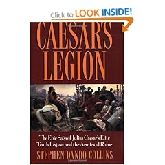 Caesar's Legion: The Epic Saga of Julius Caesar's Elite Tenth Legion and the Armies of Rome