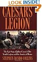 Caesars Legion: The Epic Saga of Julius Caesar's Elite Tenth Legion and the Armies of Rome