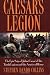 Caesar's Legion: The Epic Saga of Julius Caesar's Elite Tenth Legion and the Armies of Rome (Roman Legions)