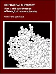 Biophysical Chemistry: Part I: The Conformation of Biological Macromolecules (Their Biophysical Chemistry; PT. 1)